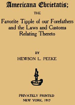 [Gutenberg 45177] • Americana Ebrietatis / The Favorite Tipple of our Forefathers and the Laws and Customs Relating Thereto